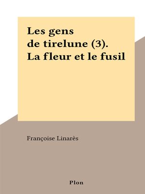 cover image of Les gens de tirelune (3). La fleur et le fusil